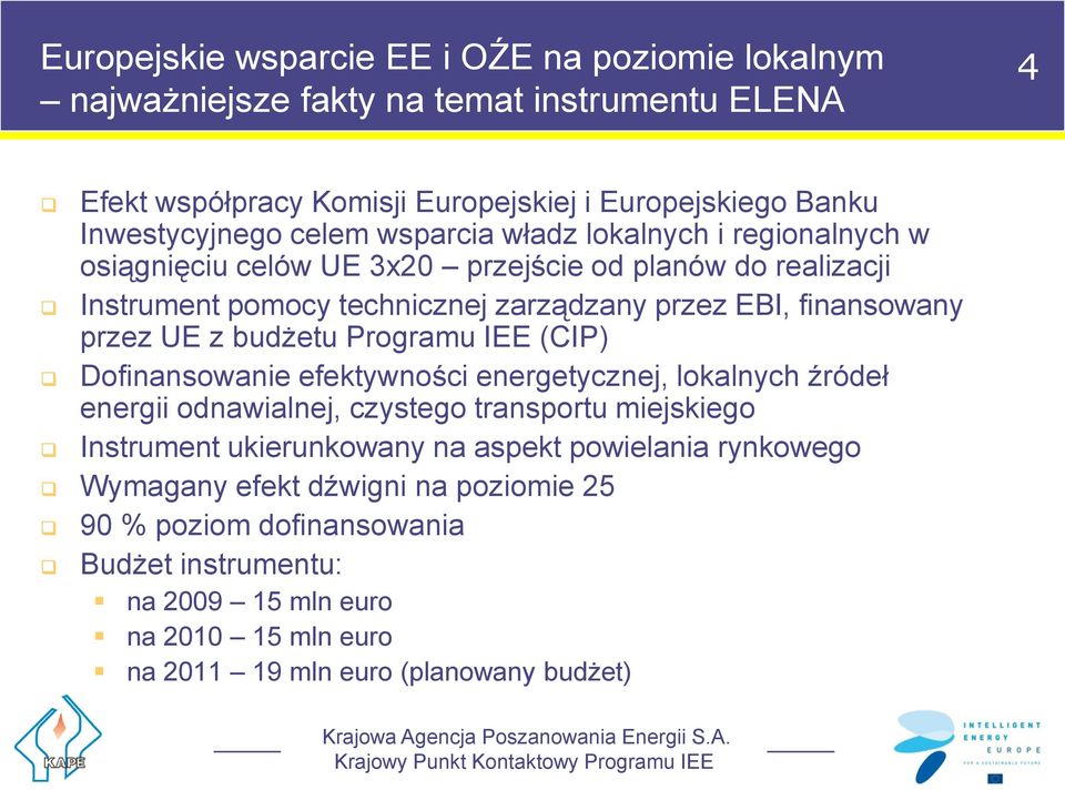 IEE (CIP) Dofinansowanie efektywności energetycznej, lokalnych źródeł energii odnawialnej, czystego transportu miejskiego Instrument ukierunkowany na aspekt