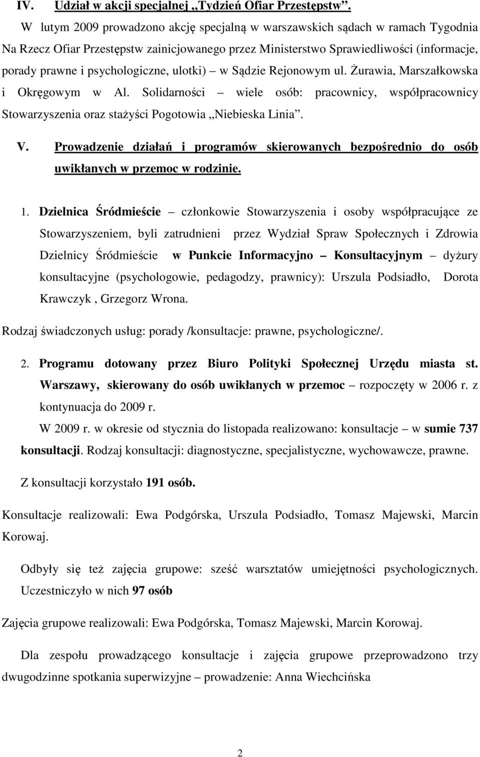 psychologiczne, ulotki) w Sądzie Rejonowym ul. Żurawia, Marszałkowska i Okręgowym w Al. Solidarności wiele osób: pracownicy, współpracownicy Stowarzyszenia oraz stażyści Pogotowia Niebieska Linia. V.