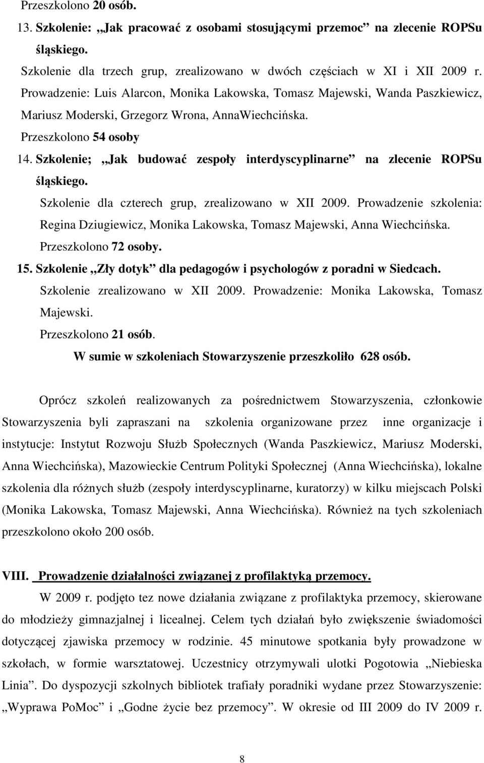 Szkolenie; Jak budować zespoły interdyscyplinarne na zlecenie ROPSu śląskiego. Szkolenie dla czterech grup, zrealizowano w XII 2009.