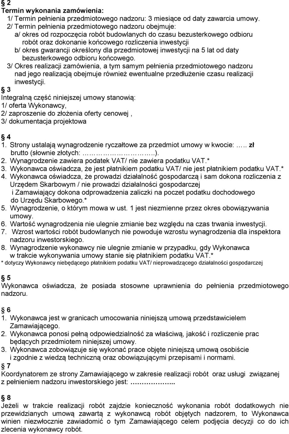 określony dla przedmiotowej inwestycji na 5 lat od daty bezusterkowego odbioru końcowego.