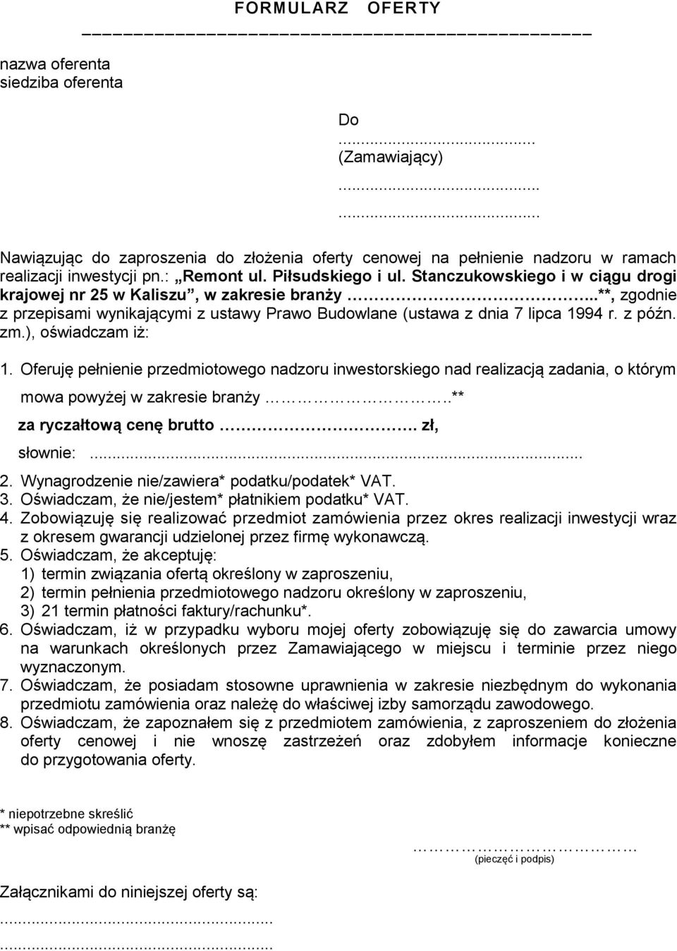 zm.), oświadczam iż: 1. Oferuję pełnienie przedmiotowego nadzoru inwestorskiego nad realizacją zadania, o którym mowa powyżej w zakresie branży..** za ryczałtową cenę brutto. zł, słownie:... 2.