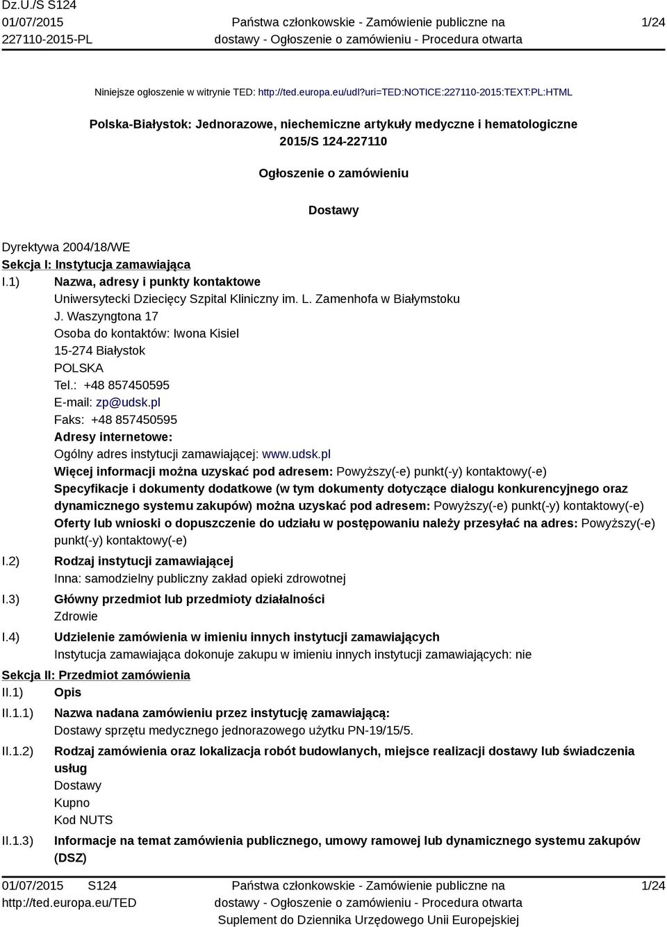 Instytucja zamawiająca I.1) Nazwa, adresy i punkty kontaktowe Uniwersytecki Dziecięcy Szpital Kliniczny im. L. Zamenhofa w Białymstoku J.