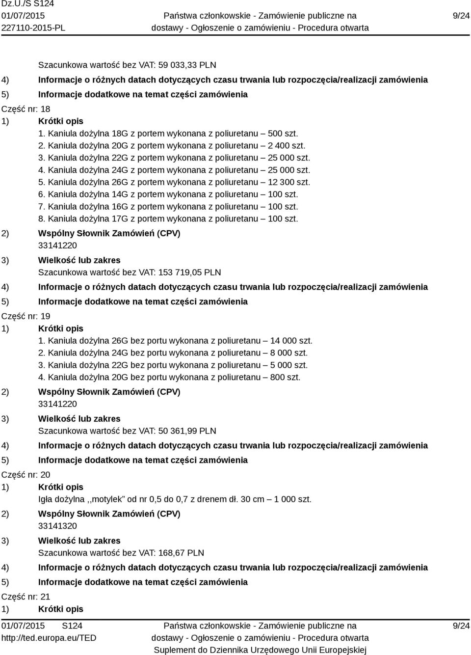 Kaniula dożylna 14G z portem wykonana z poliuretanu 100 szt. 7. Kaniula dożylna 16G z portem wykonana z poliuretanu 100 szt. 8. Kaniula dożylna 17G z portem wykonana z poliuretanu 100 szt.