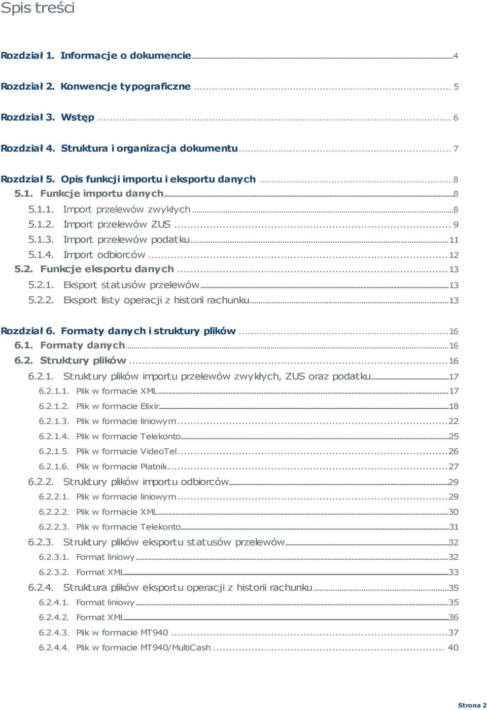 Import odbiorców...12 5.2. Funkcje eksportu danych...13 5.2.1. Eksport statusów przelewów...13 5.2.2. Eksport listy operacji z historii rachunku...13 Rozdzia 6. Formaty danych i struktury plików...16 6.