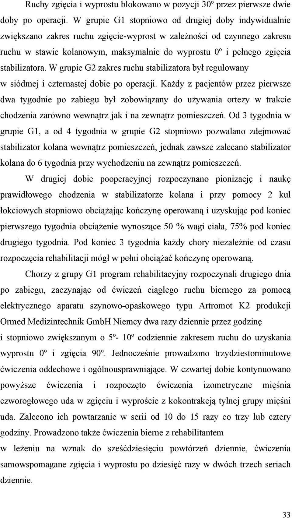 stabilizatora. W grupie G2 zakres ruchu stabilizatora był regulowany w siódmej i czternastej dobie po operacji.