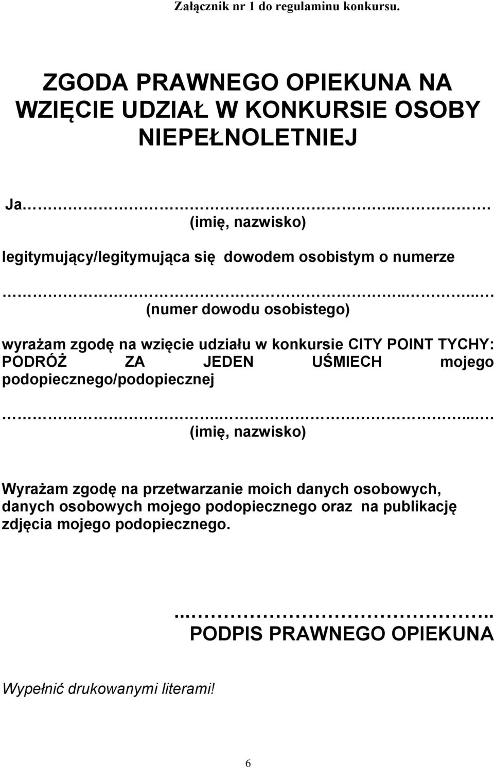 .... (numer dowodu osobistego) wyrażam zgodę na wzięcie udziału w konkursie CITY POINT TYCHY: PODRÓŻ ZA JEDEN UŚMIECH mojego