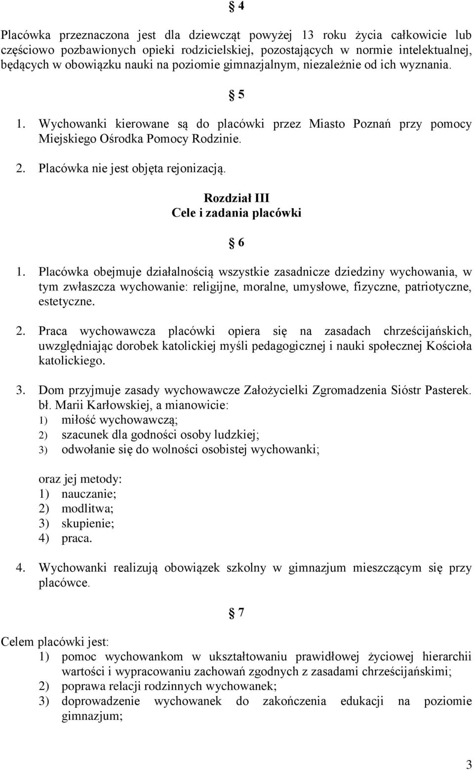 Placówka nie jest objęta rejonizacją. Rozdział III Cele i zadania placówki 6 1.