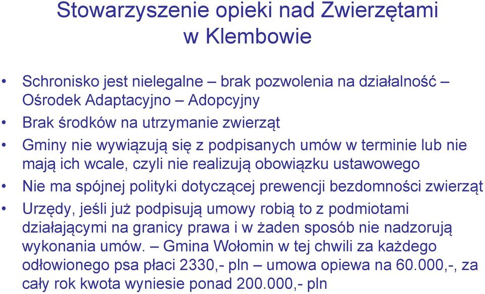 polityki dotyczącej prewencji bezdomności zwierząt Urzędy, jeśli już podpisują umowy robią to z podmiotami działającymi na granicy prawa i w żaden sposób nie