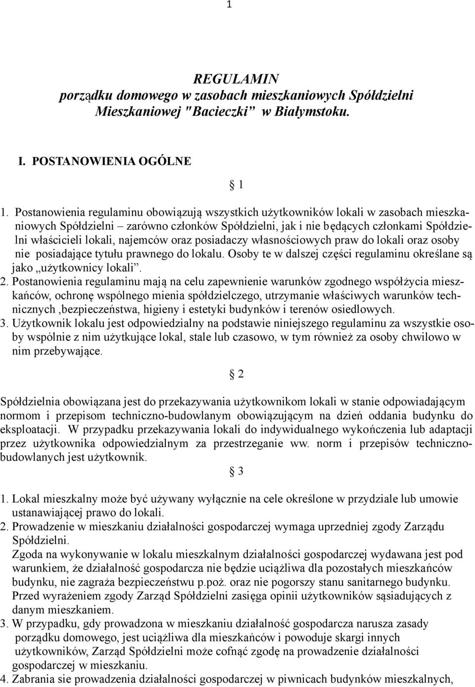 najemców oraz posiadaczy własnościowych praw do lokali oraz osoby nie posiadające tytułu prawnego do lokalu. Osoby te w dalszej części regulaminu określane są jako użytkownicy lokali. 2.