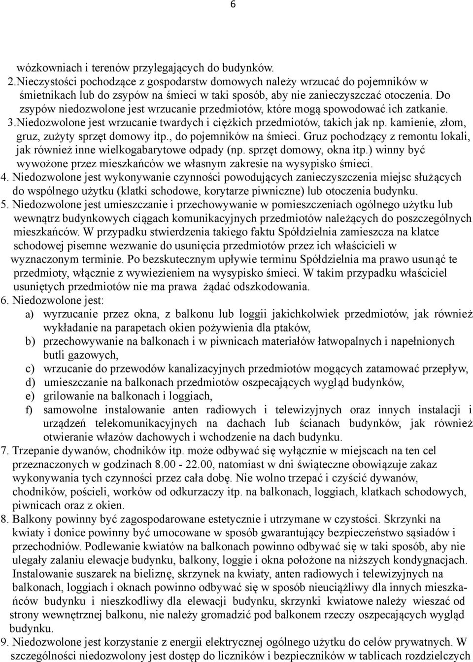 Do zsypów niedozwolone jest wrzucanie przedmiotów, które mogą spowodować ich zatkanie. 3.Niedozwolone jest wrzucanie twardych i ciężkich przedmiotów, takich jak np.