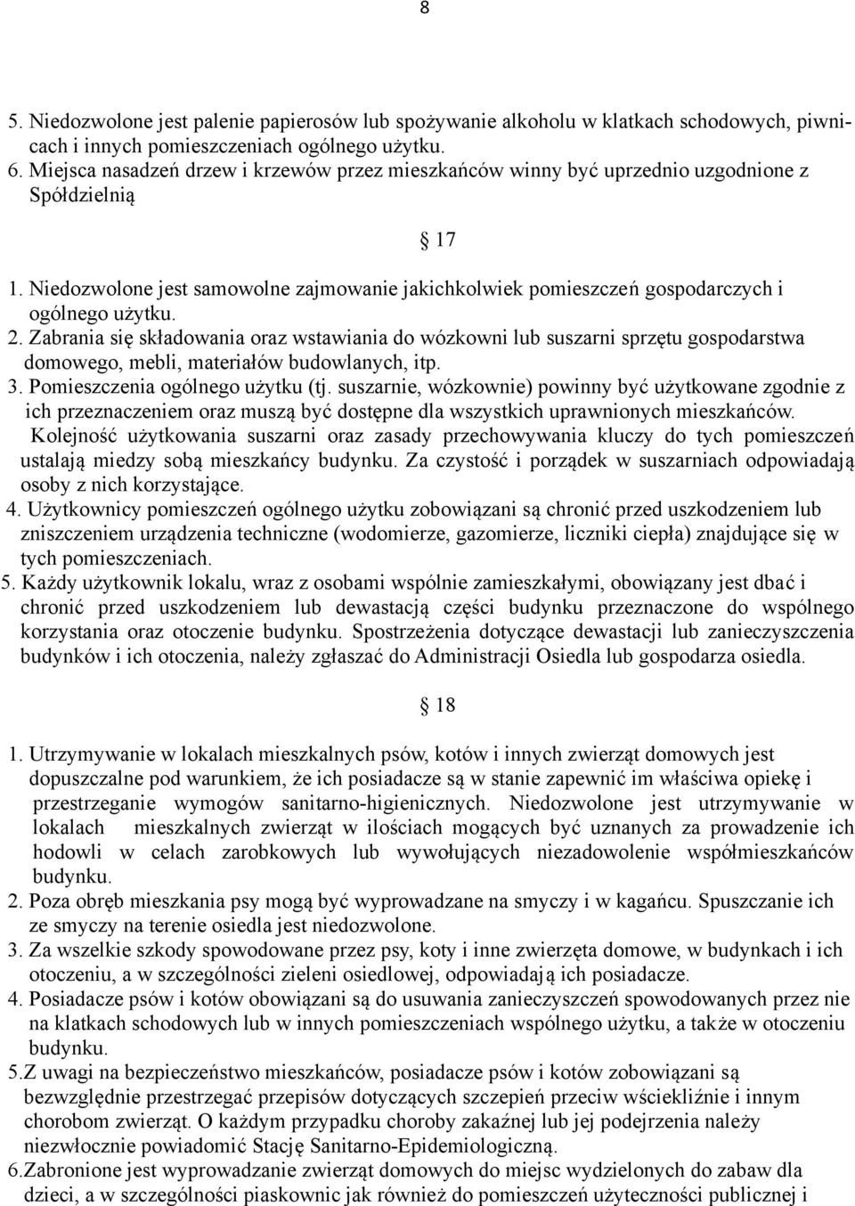 2. Zabrania się składowania oraz wstawiania do wózkowni lub suszarni sprzętu gospodarstwa domowego, mebli, materiałów budowlanych, itp. 3. Pomieszczenia ogólnego użytku (tj.