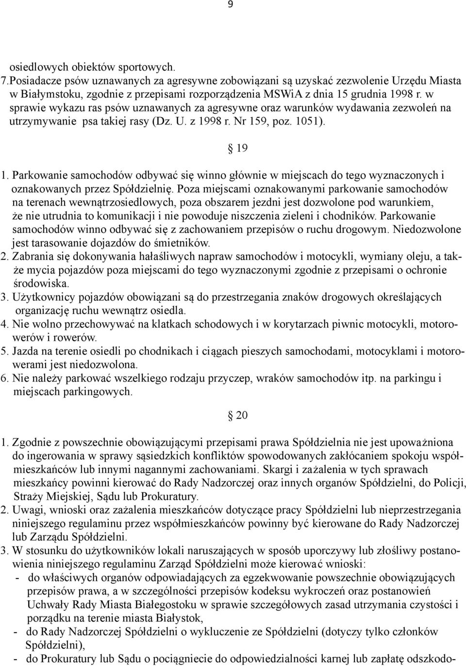 w sprawie wykazu ras psów uznawanych za agresywne oraz warunków wydawania zezwoleń na utrzymywanie psa takiej rasy (Dz. U. z 1998 r. Nr 159, poz. 1051). 19 1.