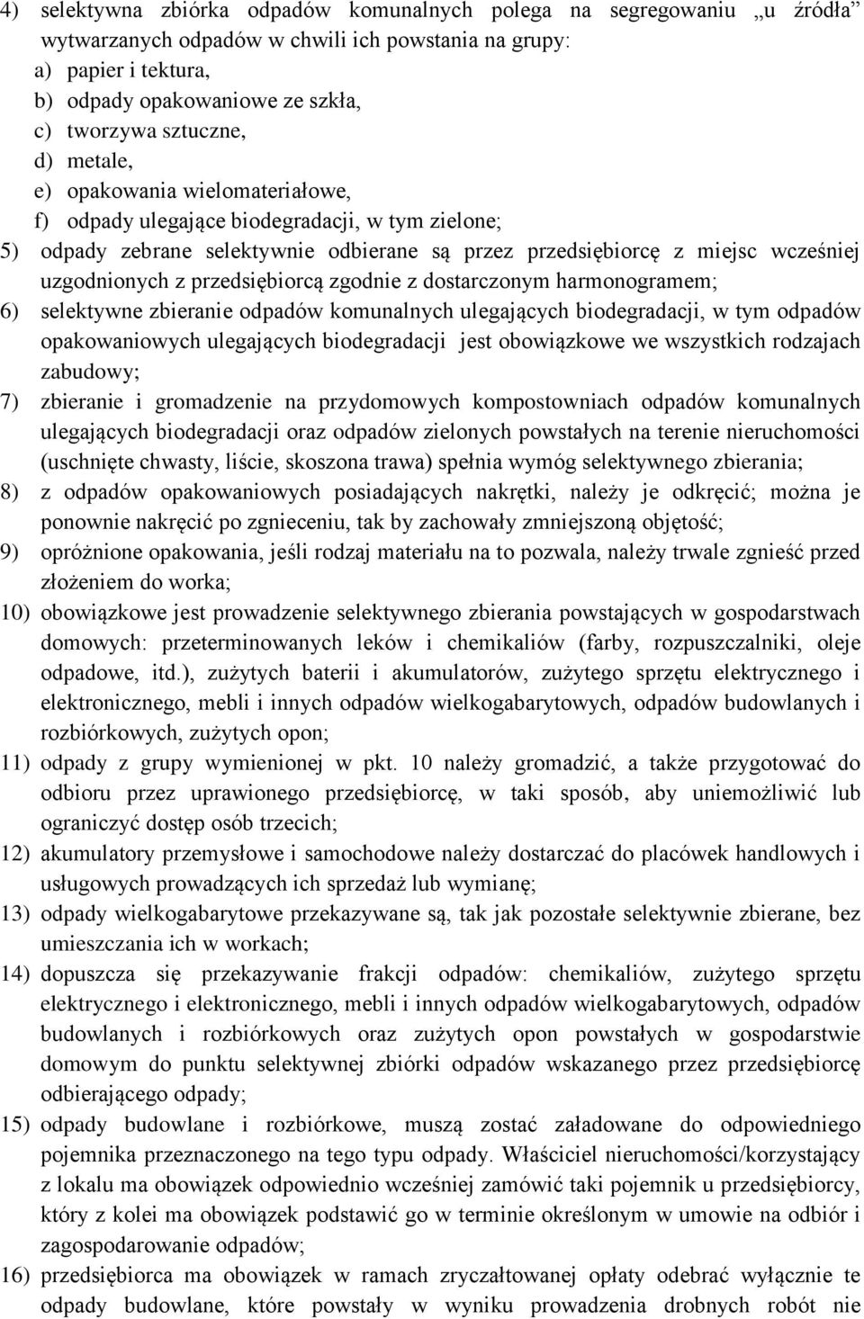 z przedsiębiorcą zgodnie z dostarczonym harmonogramem; 6) selektywne zbieranie odpadów komunalnych ulegających biodegradacji, w tym odpadów opakowaniowych ulegających biodegradacji jest obowiązkowe