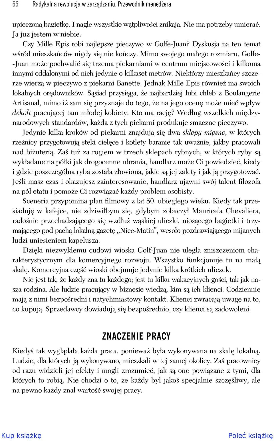 Mimo swojego ma ego rozmiaru, Golfe- -Juan mo e pochwali si trzema piekarniami w centrum miejscowo ci i kilkoma innymi oddalonymi od nich jedynie o kilkaset metrów.