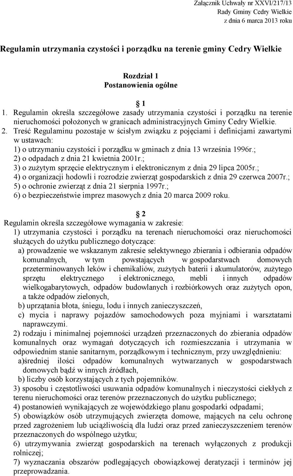 Treść Regulaminu pozostaje w ścisłym związku z pojęciami i definicjami zawartymi w ustawach: 1) o utrzymaniu czystości i porządku w gminach z dnia 13 września 1996r.