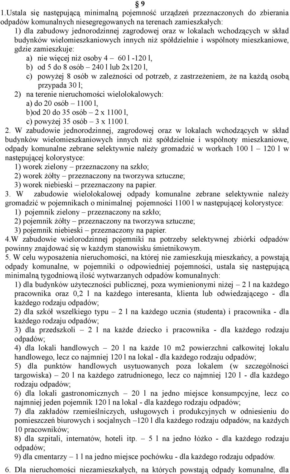 l, c) powyżej 8 osób w zależności od potrzeb, z zastrzeżeniem, że na każdą osobą przypada 30 l; 2) na terenie nieruchomości wielolokalowych: a) do 20 osób 1100 l, b)od 20 do 35 osób 2 x 1100 l, c)