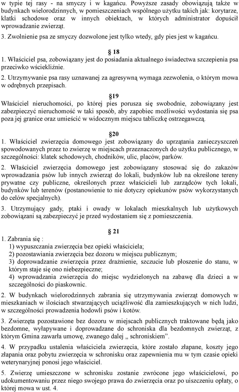 wprowadzanie zwierząt. 3. Zwolnienie psa ze smyczy dozwolone jest tylko wtedy, gdy pies jest w kagańcu. 18 1.