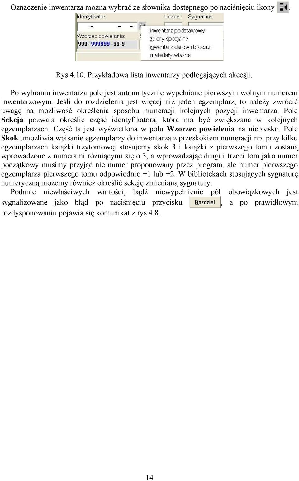 Jeśli do rozdzielenia jest więcej niż jeden egzemplarz, to należy zwrócić uwagę na możliwość określenia sposobu numeracji kolejnych pozycji inwentarza.