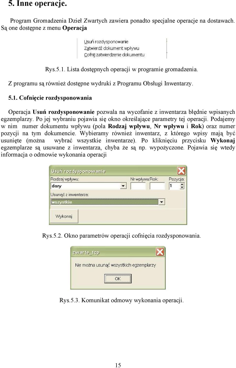 Po jej wybraniu pojawia się okno określające parametry tej operacji. Podajemy w nim numer dokumentu wpływu (pola Rodzaj wpływu, Nr wpływu i Rok) oraz numer pozycji na tym dokumencie.