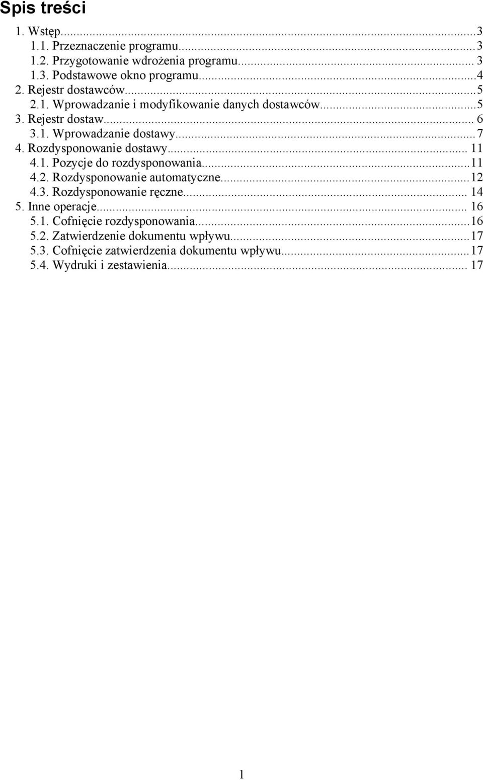 Rozdysponowanie dostawy... 11 4.1. Pozycje do rozdysponowania...11 4.2. Rozdysponowanie automatyczne...12 4.3. Rozdysponowanie ręczne... 14 5.