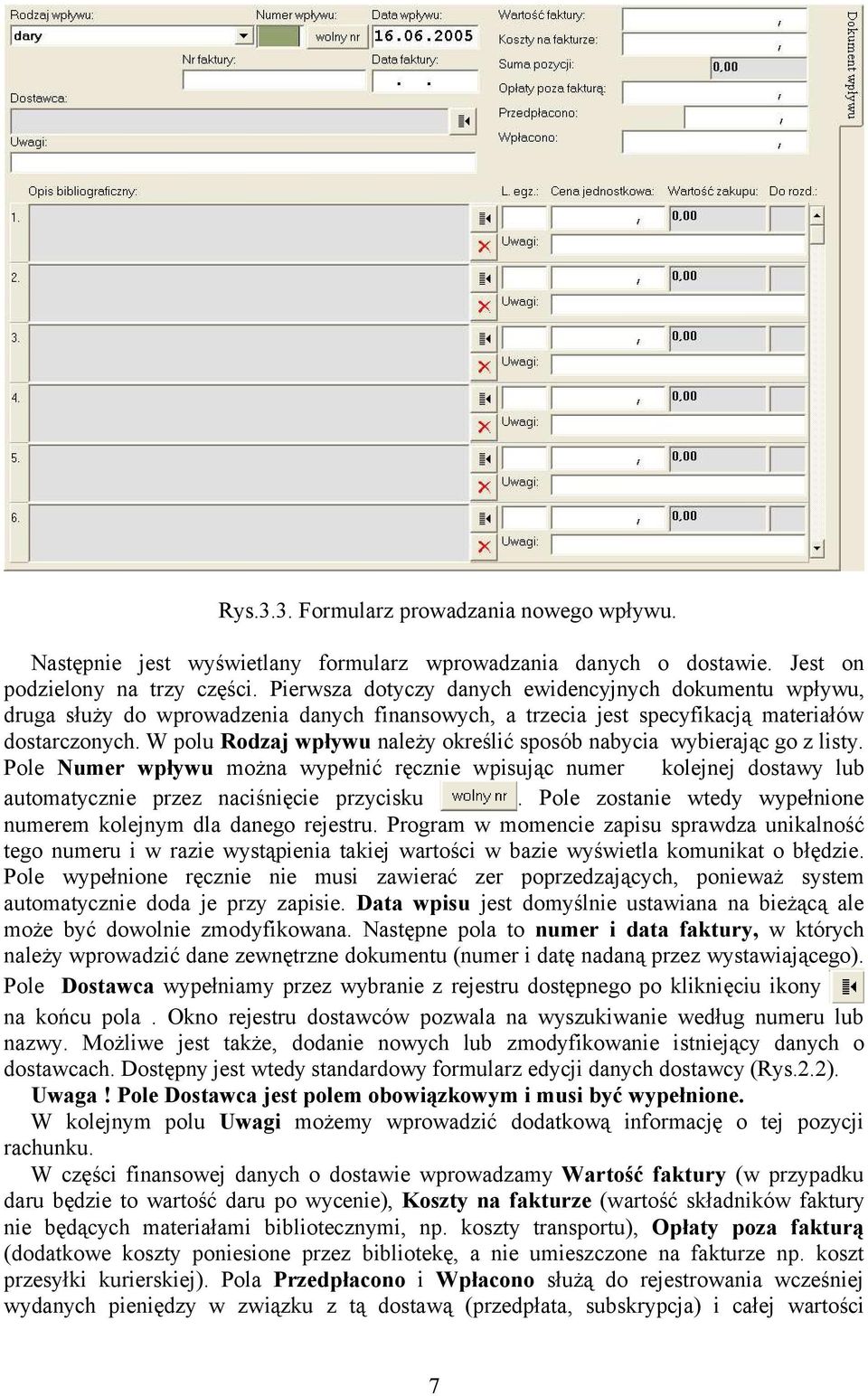 W polu Rodzaj wpływu należy określić sposób nabycia wybierając go z listy. Pole Numer wpływu można wypełnić ręcznie wpisując numer kolejnej dostawy lub automatycznie przez naciśnięcie przycisku.