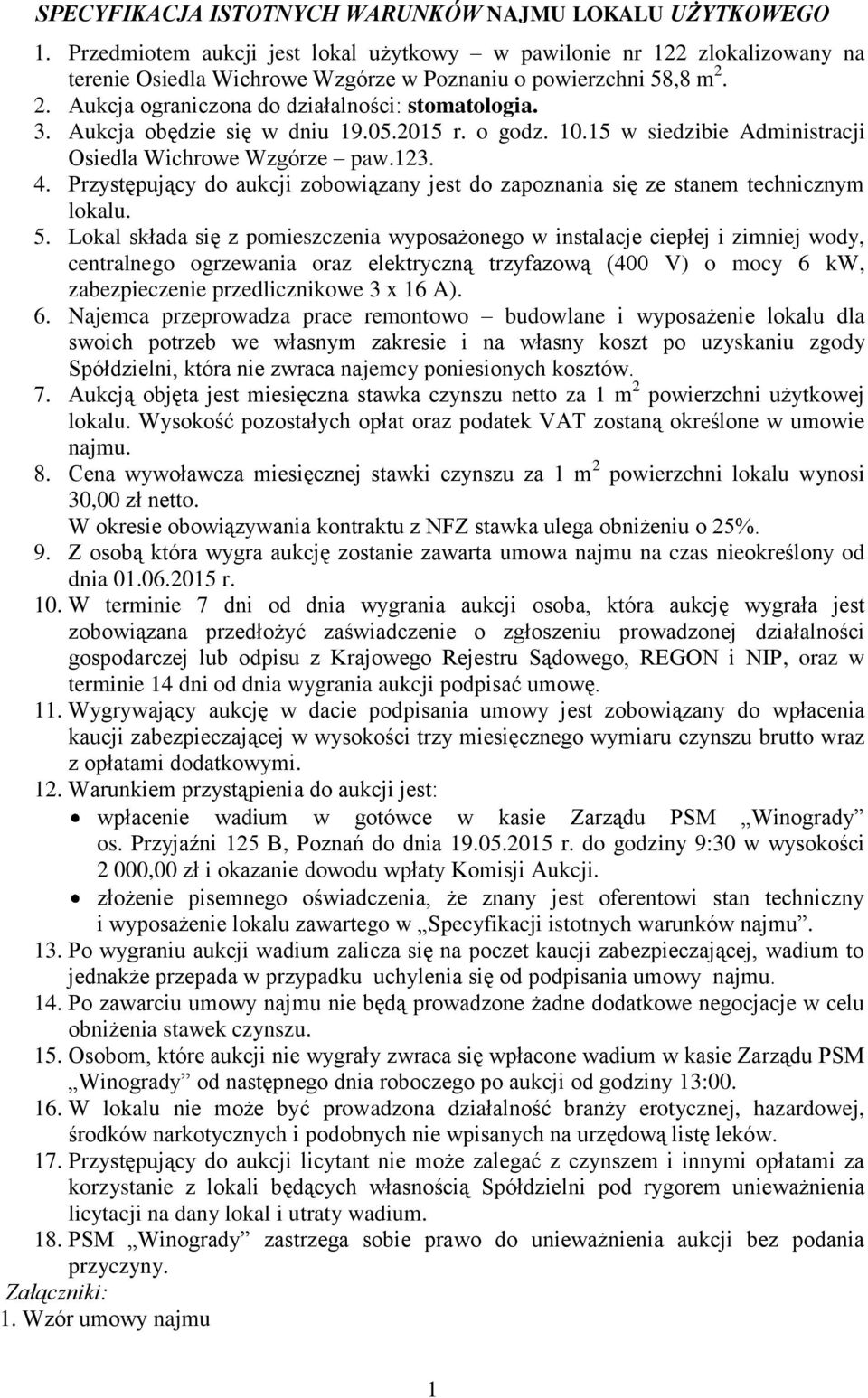 Aukcja obędzie się w dniu 19.05.2015 r. o godz. 10.15 w siedzibie Administracji Osiedla Wichrowe Wzgórze paw.123. 4.