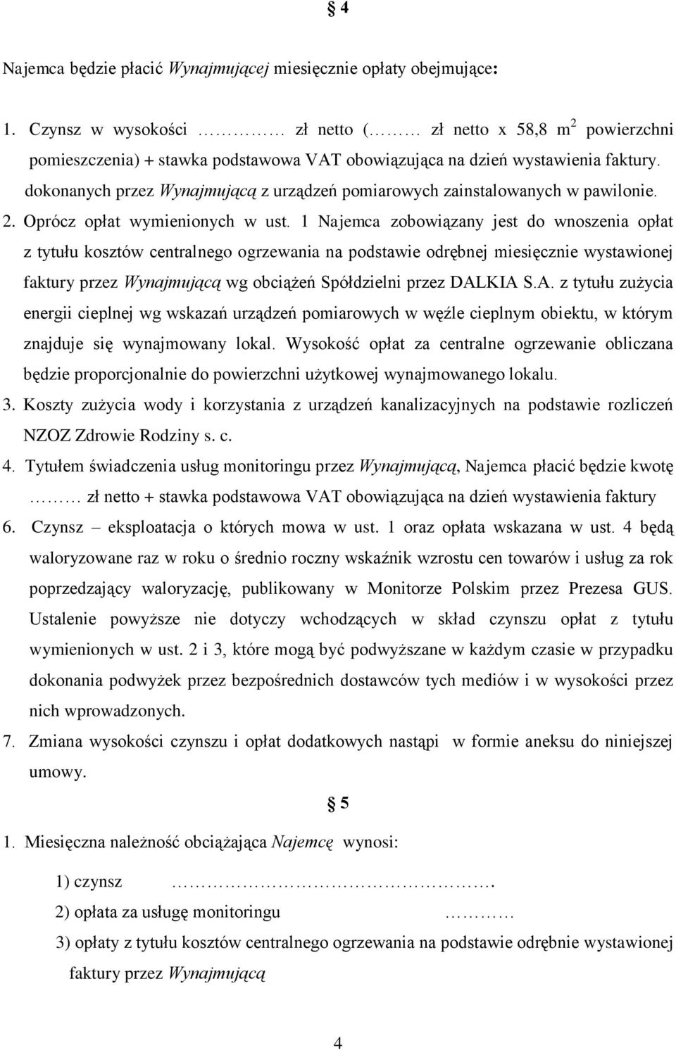 dokonanych przez Wynajmującą z urządzeń pomiarowych zainstalowanych w pawilonie. 2. Oprócz opłat wymienionych w ust.