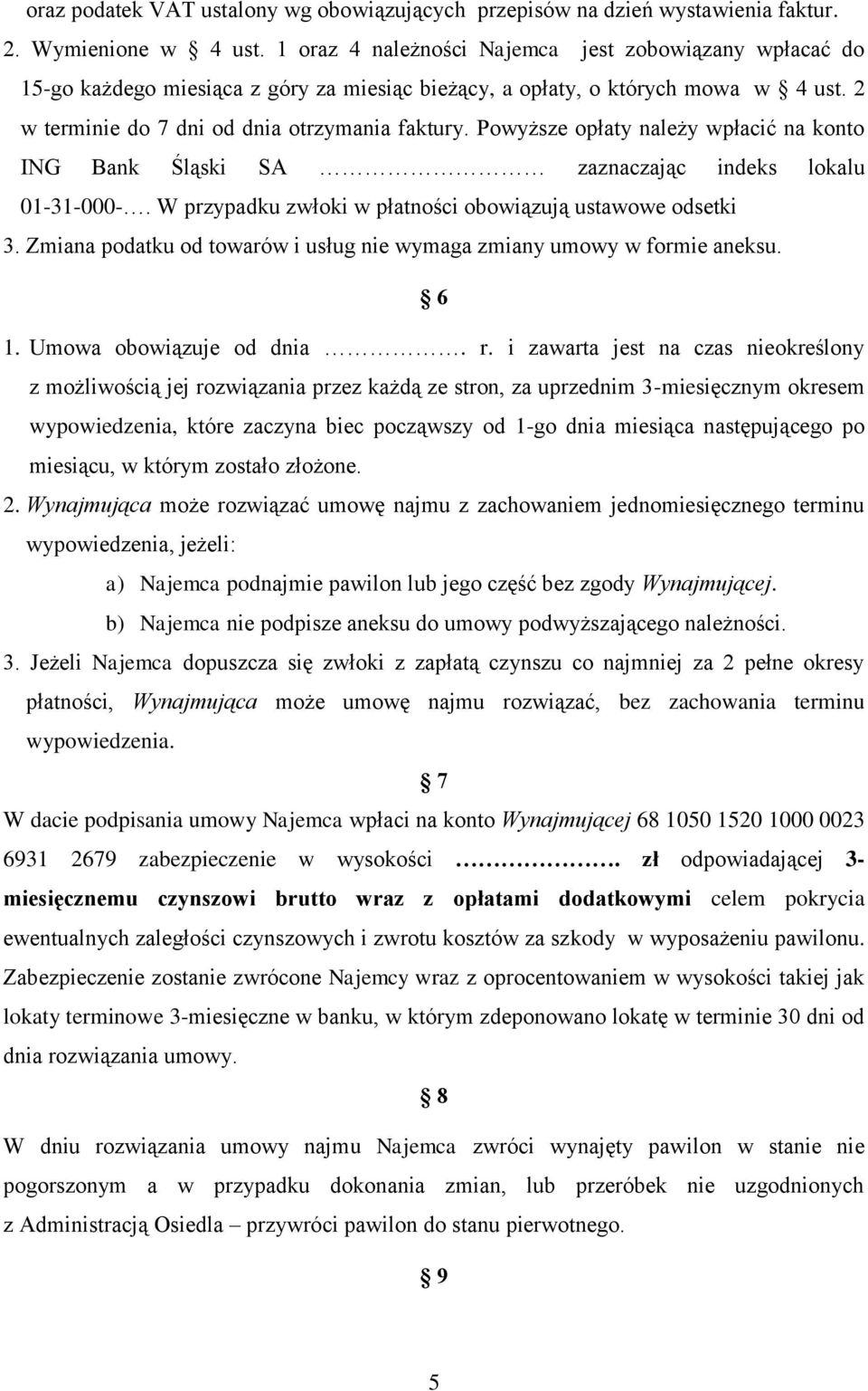 Powyższe opłaty należy wpłacić na konto ING Bank Śląski SA zaznaczając indeks lokalu 01-31-000-. W przypadku zwłoki w płatności obowiązują ustawowe odsetki 3.