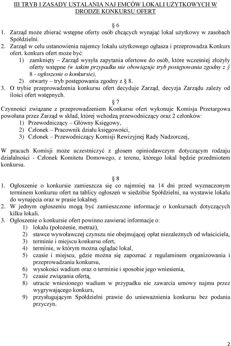 konkurs ofert może być: 1) zamknięty Zarząd wysyła zapytania ofertowe do osób, które wcześniej złożyły oferty wstępne (w takim przypadku nie obowiązuje tryb postępowania zgodny z 8 - ogłoszenie o