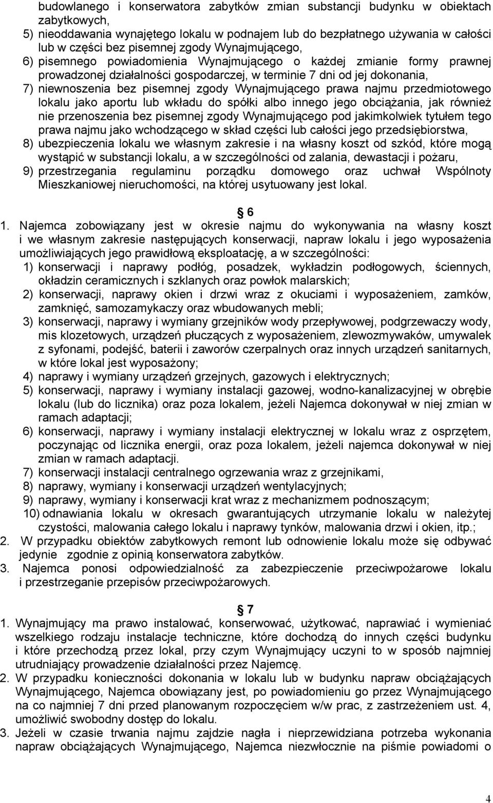 zgody Wynajmującego prawa najmu przedmiotowego lokalu jako aportu lub wkładu do spółki albo innego jego obciążania, jak również nie przenoszenia bez pisemnej zgody Wynajmującego pod jakimkolwiek