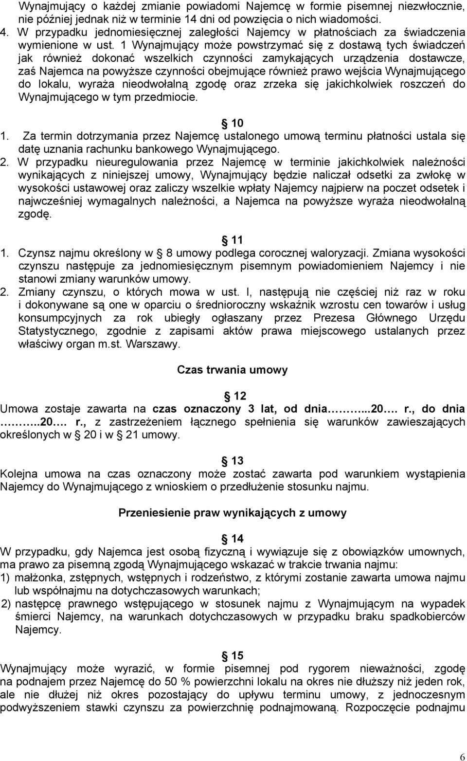 1 Wynajmujący może powstrzymać się z dostawą tych świadczeń jak również dokonać wszelkich czynności zamykających urządzenia dostawcze, zaś Najemca na powyższe czynności obejmujące również prawo