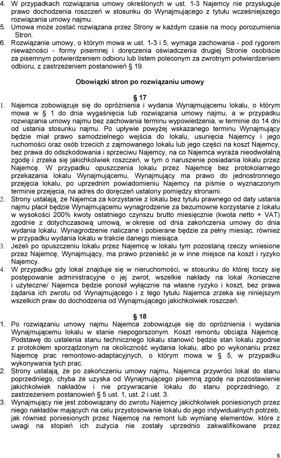 1-3 i 5, wymaga zachowania - pod rygorem nieważności - formy pisemnej i doręczenia oświadczenia drugiej Stronie osobiście za pisemnym potwierdzeniem odbioru lub listem poleconym za zwrotnym