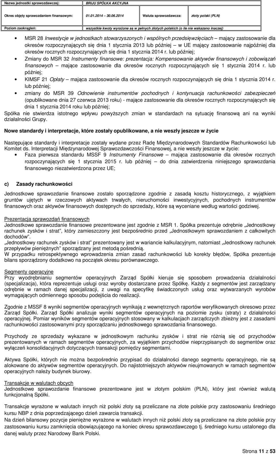 lub później; Zmiany do MSR 32 Instrumenty finansowe: prezentacja: Kompensowanie aktywów finansowych i zobowiązań finansowych mające zastosowanie dla okresów rocznych rozpoczynających się 1 stycznia