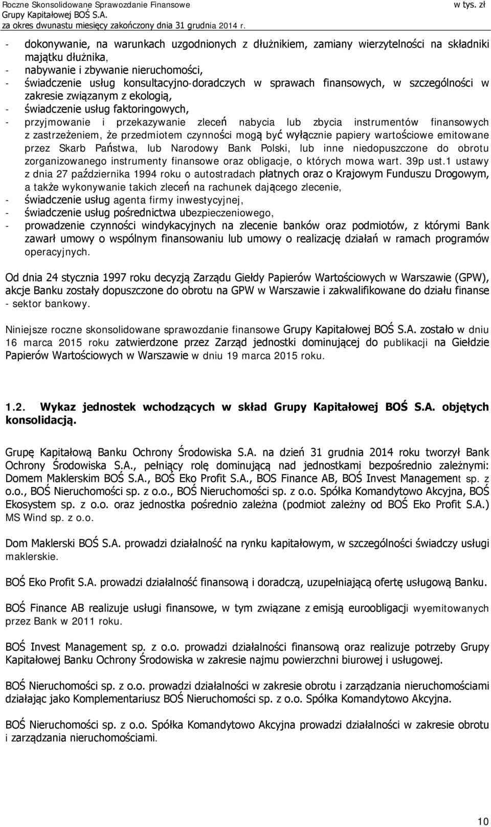 zastrzeżeniem, że przedmiotem czynności mogą być wyłącznie papiery wartościowe emitowane przez Skarb Państwa, lub Narodowy Bank Polski, lub inne niedopuszczone do obrotu zorganizowanego instrumenty