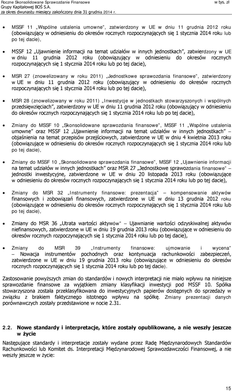 lub po tej dacie), MSR 27 (znowelizowany w roku 2011) Jednostkowe sprawozdania finansowe, zatwierdzony w UE w dniu 11 grudnia 2012 roku (obowiązujący w odniesieniu do okresów rocznych