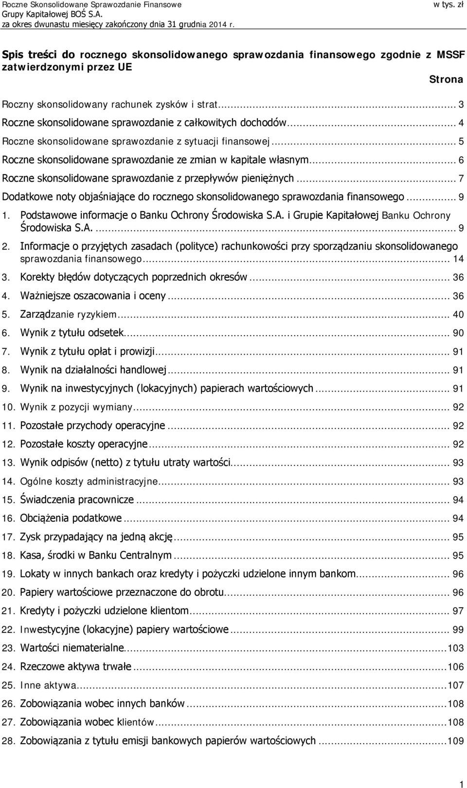 .. 6 Roczne skonsolidowane sprawozdanie z przepływów pieniężnych... 7 Dodatkowe noty objaśniające do rocznego skonsolidowanego sprawozdania finansowego... 9 1.