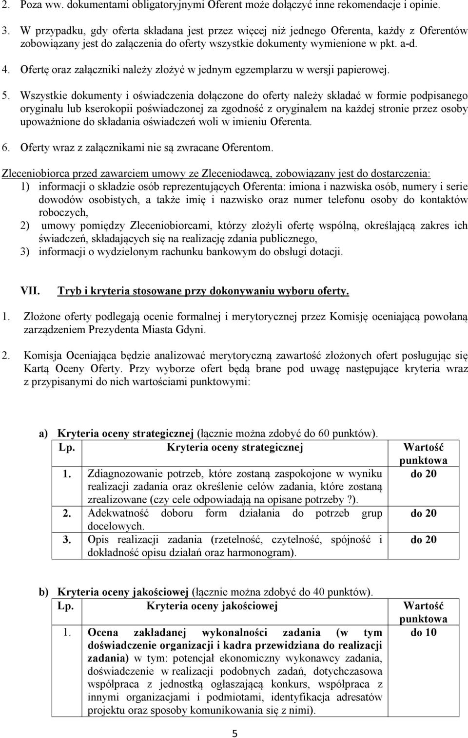 Ofertę oraz załączniki należy złożyć w jednym egzemplarzu w wersji papierowej. 5.