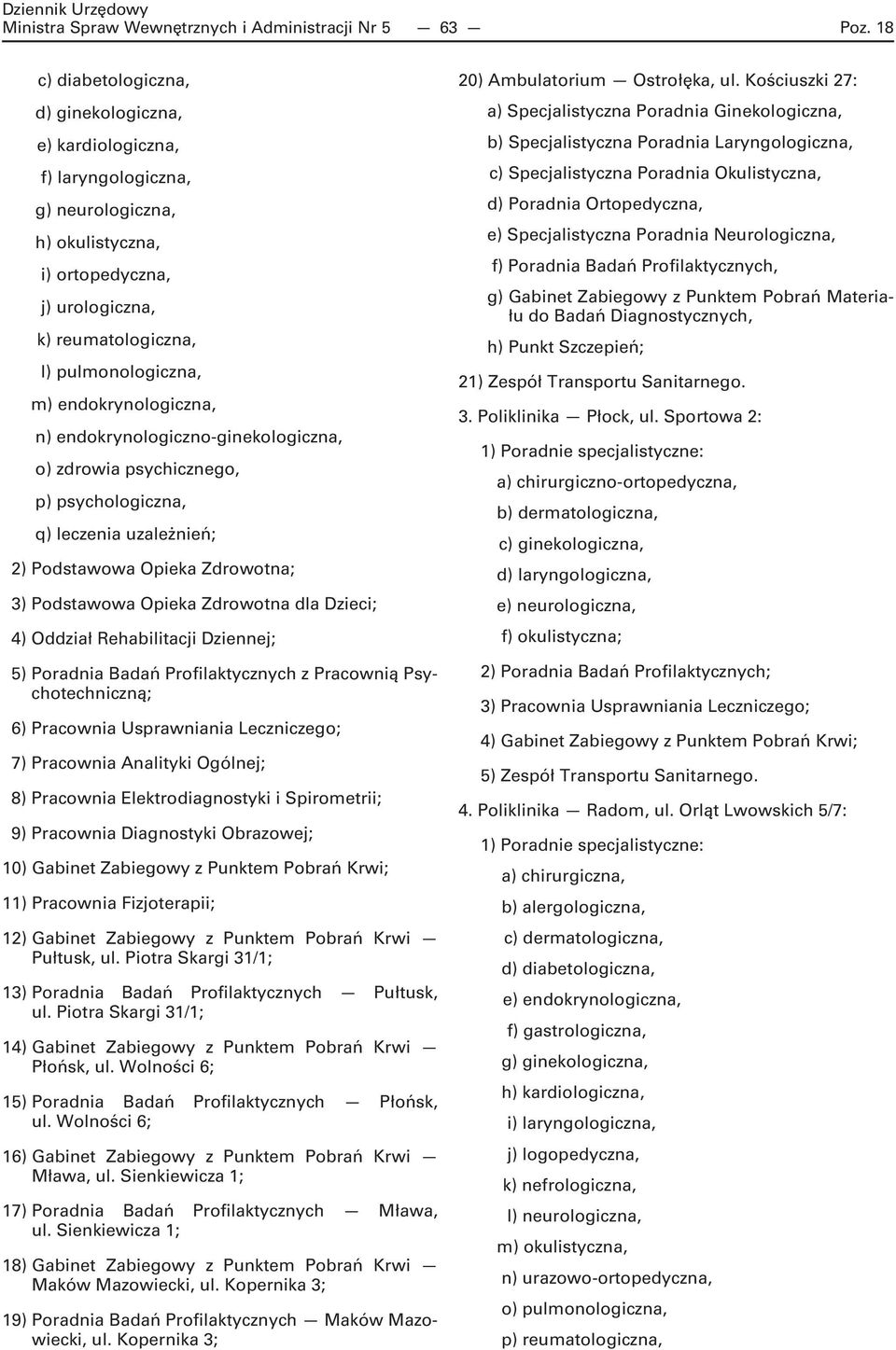 endokrynologiczna, n) endokrynologiczno-ginekologiczna, o) zdrowia psychicznego, p) psychologiczna, q) leczenia uzależnień; 2) Podstawowa Opieka Zdrowotna; 3) Podstawowa Opieka Zdrowotna dla Dzieci;