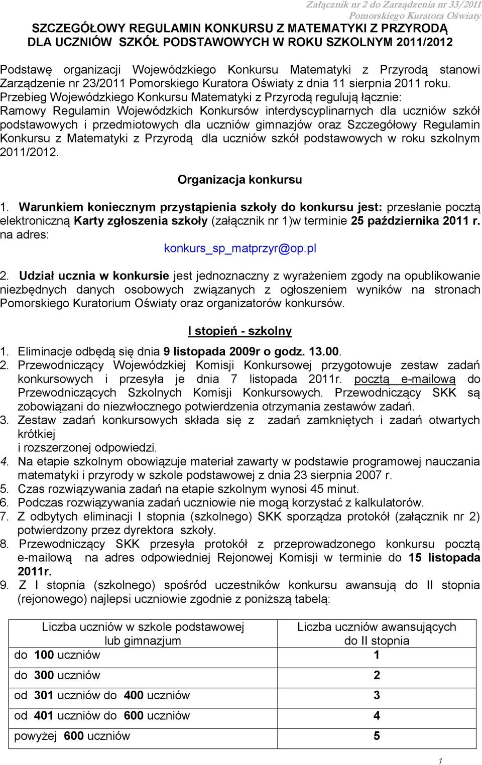 Przebieg Wojewódzkiego Konkursu Matematyki z Przyrodą regulują łącznie: Ramowy Regulamin Wojewódzkich Konkursów interdyscyplinarnych dla uczniów szkół podstawowych i przedmiotowych dla uczniów