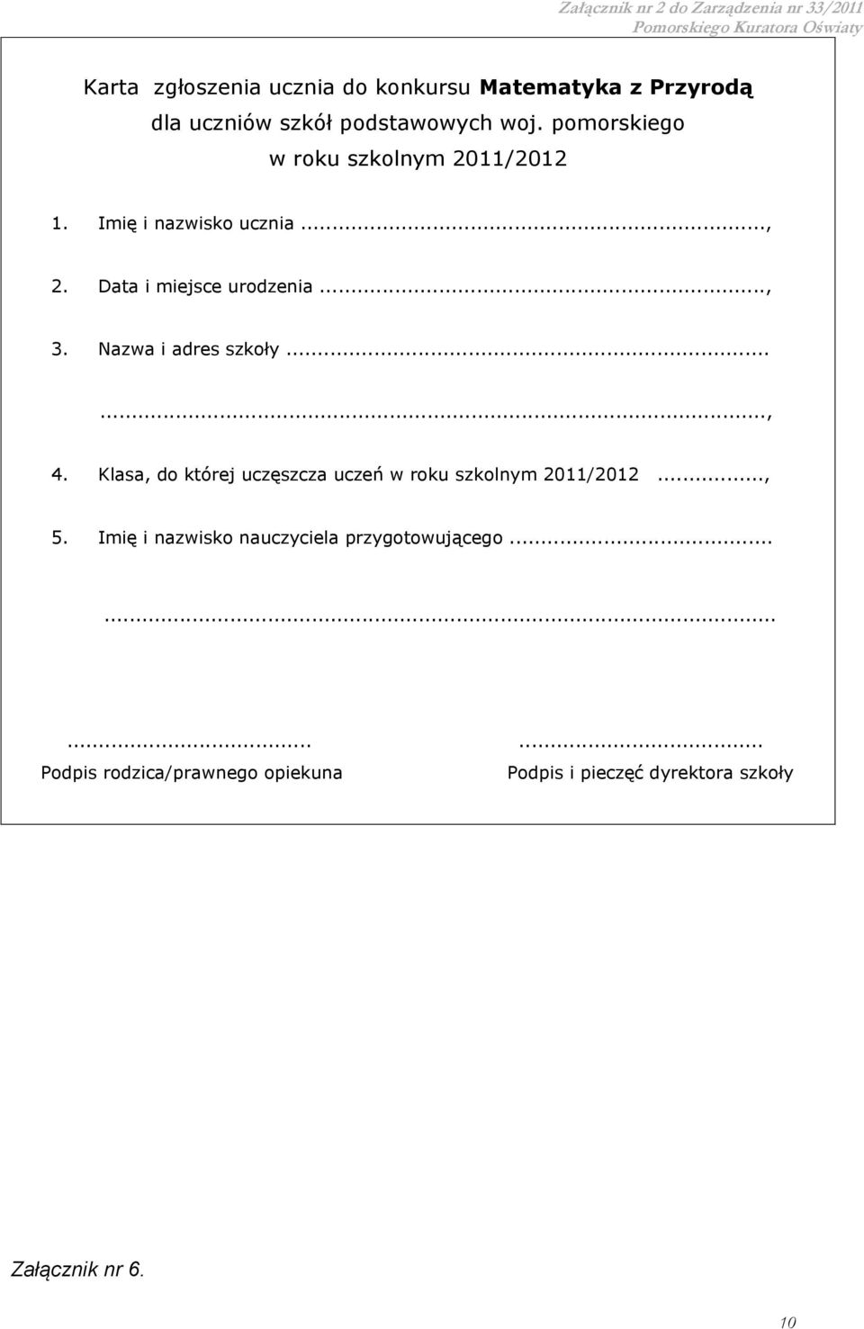 Nazwa i adres szkoły......, 4. Klasa, do której uczęszcza uczeń w roku szkolnym 2011/2012..., 5.