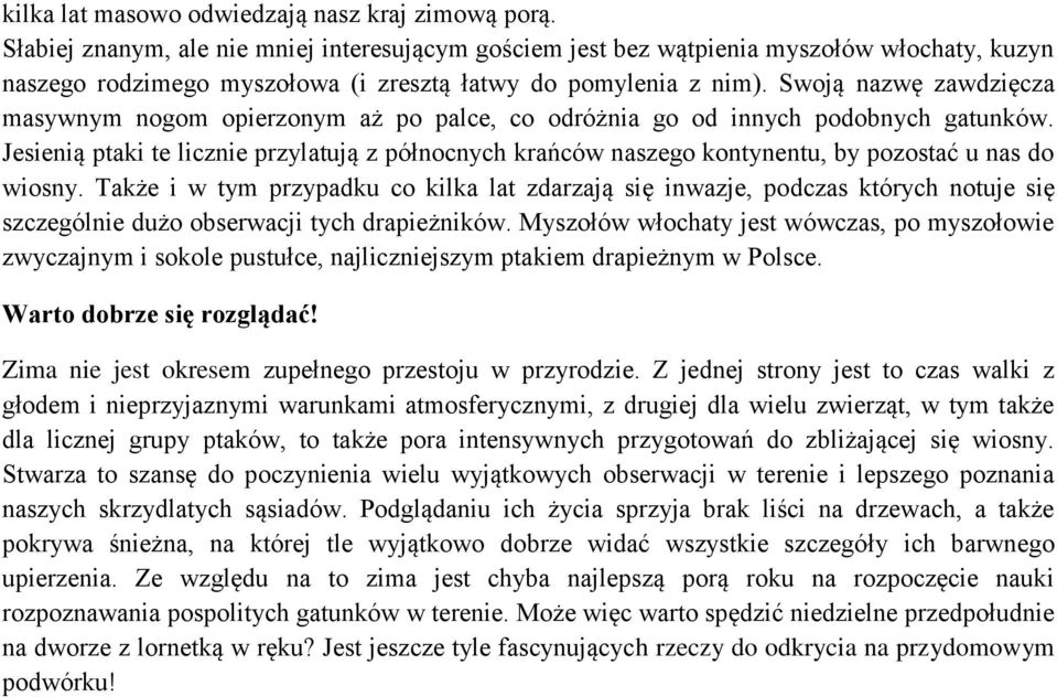 Swoją nazwę zawdzięcza masywnym nogom opierzonym aż po palce, co odróżnia go od innych podobnych gatunków.