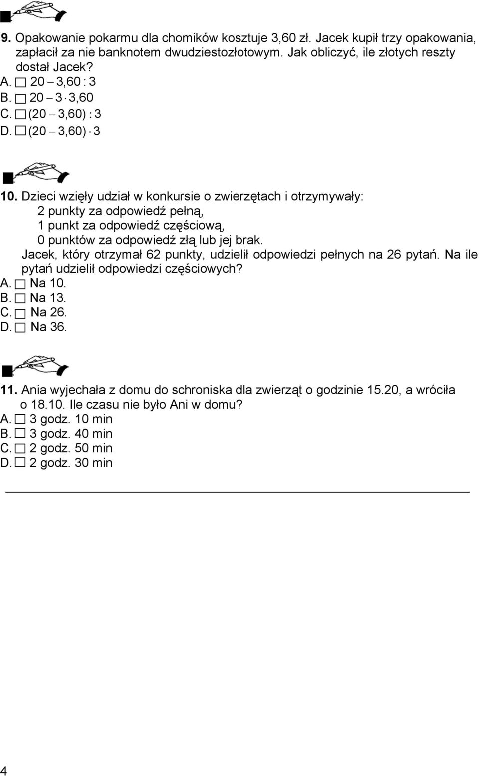 Dzieci wzięły udział w konkursie o zwierzętach i otrzymywały: 2 punkty za odpowiedź pełną, 1 punkt za odpowiedź częściową, 0 punktów za odpowiedź złą lub jej brak.