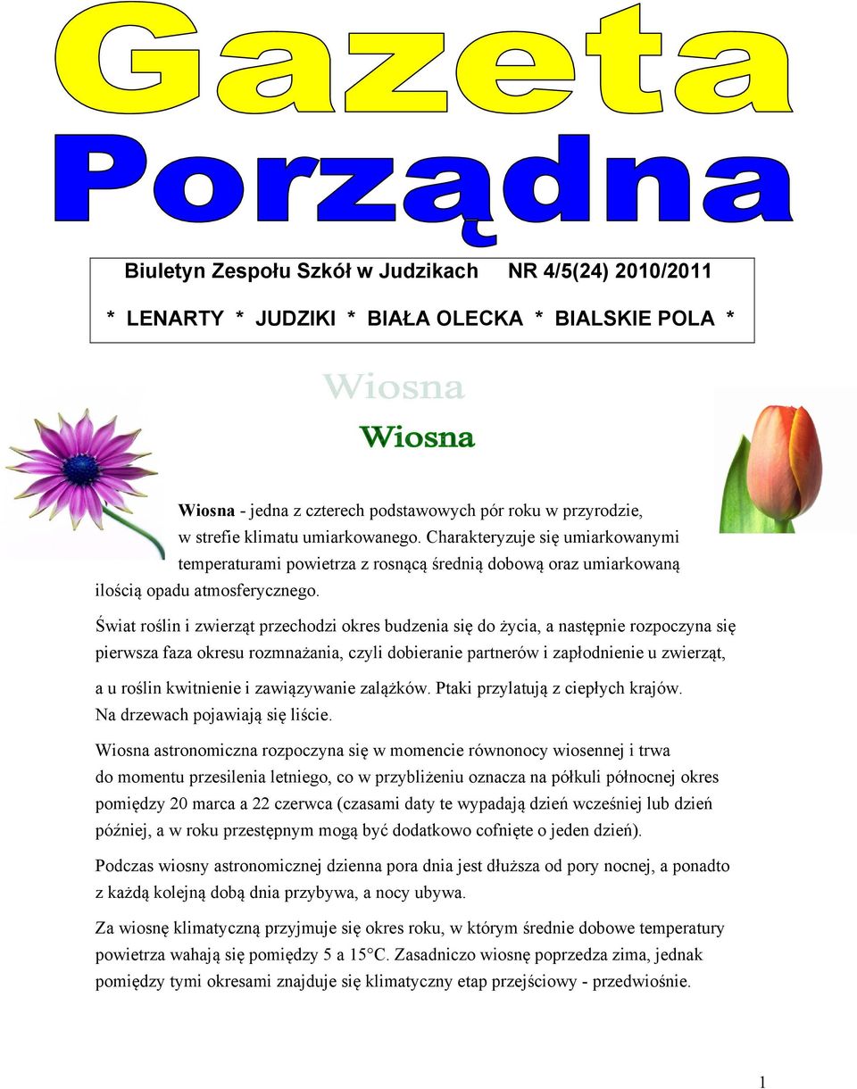 Świat roślin i zwierząt przechodzi okres budzenia się do życia, a następnie rozpoczyna się pierwsza faza okresu rozmnażania, czyli dobieranie partnerów i zapłodnienie u zwierząt, a u roślin