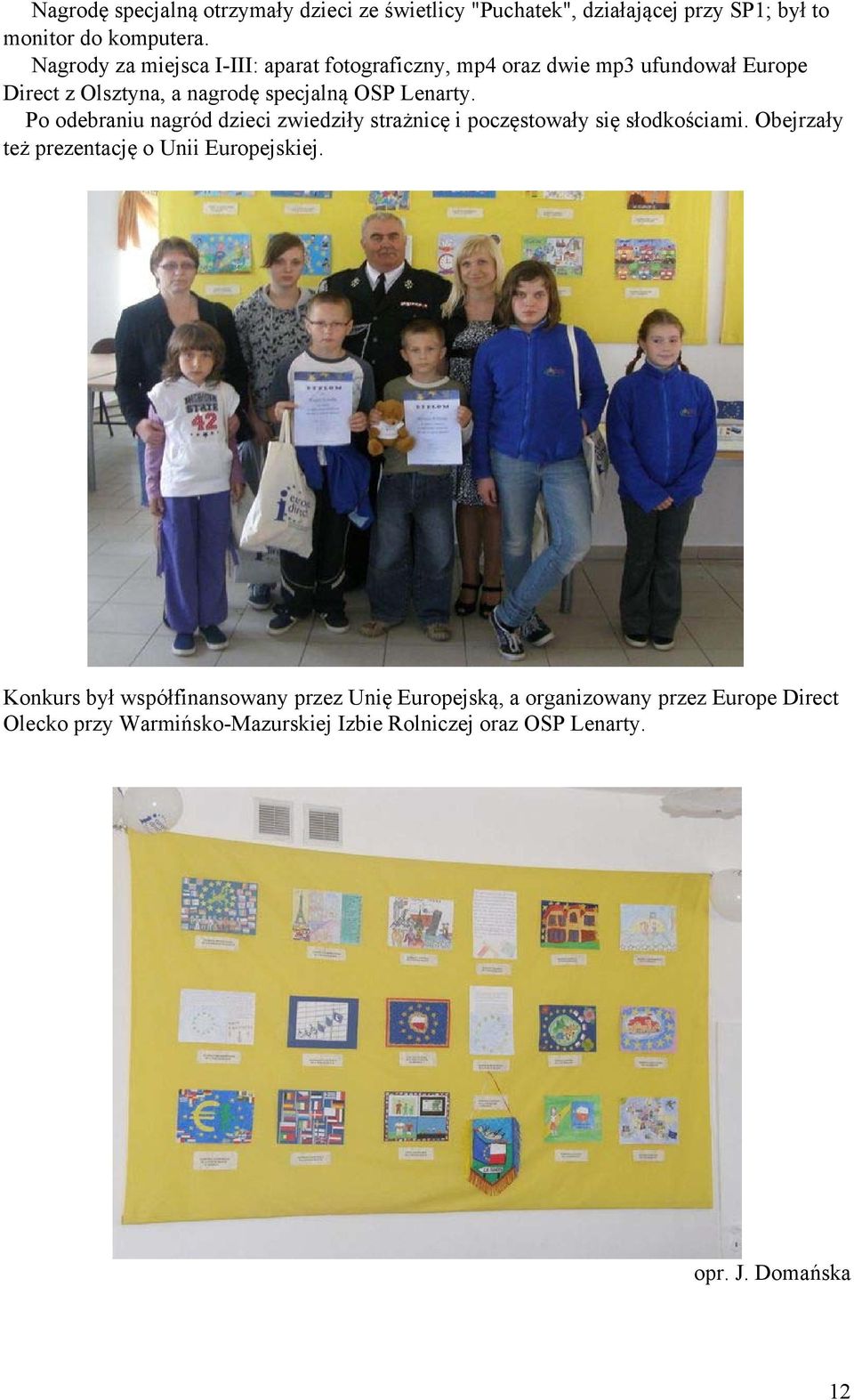 Po odebraniu nagród dzieci zwiedziły strażnicę i poczęstowały się słodkościami. Obejrzały też prezentację o Unii Europejskiej.