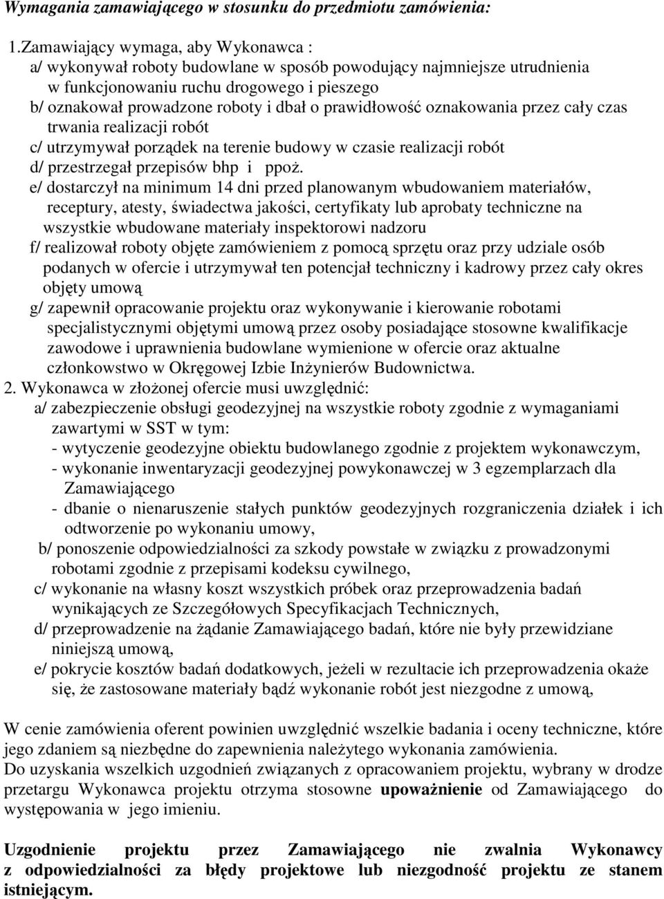 prawidłowość oznakowania przez cały czas trwania realizacji robót c/ utrzymywał porządek na terenie budowy w czasie realizacji robót d/ przestrzegał przepisów bhp i ppoŝ.