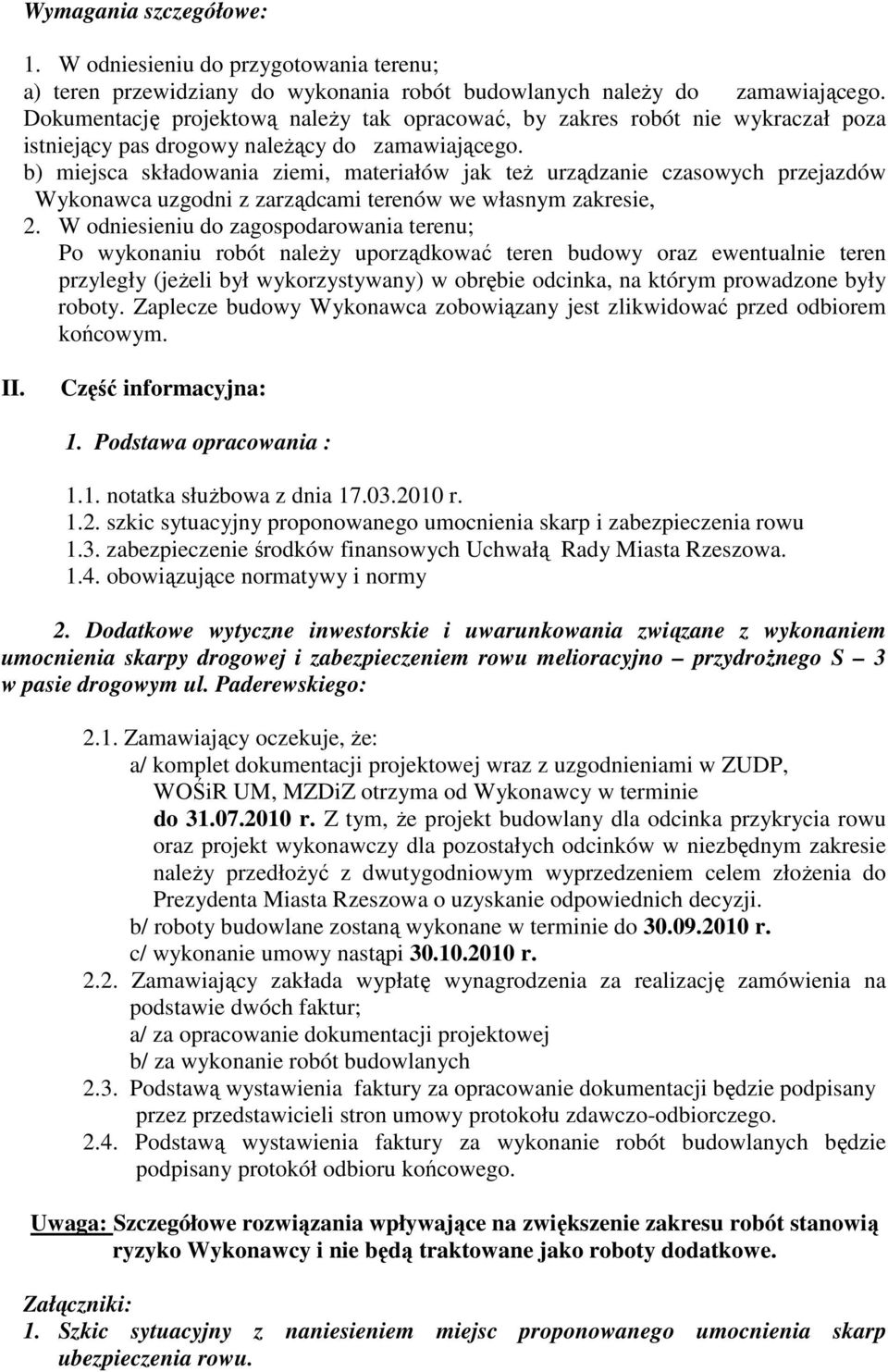 b) miejsca składowania ziemi, materiałów jak teŝ urządzanie czasowych przejazdów Wykonawca uzgodni z zarządcami terenów we własnym zakresie, 2.