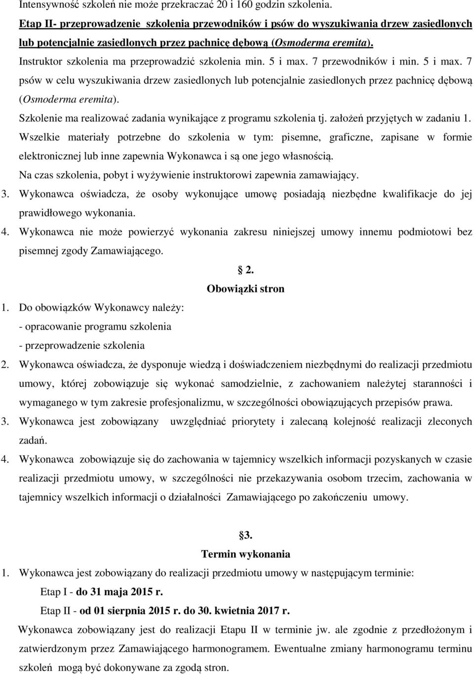 Instruktor szkolenia ma przeprowadzić szkolenia min. 5 i max. 7 przewodników i min. 5 i max. 7 psów w celu wyszukiwania drzew zasiedlonych lub potencjalnie zasiedlonych przez pachnicę dębową (Osmoderma eremita).