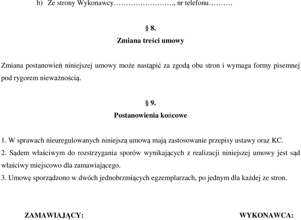 nieważnością. 9. Postanowienia końcowe 1. W sprawach nieuregulowanych niniejszą umową mają zastosowanie przepisy ustawy oraz KC. 2.