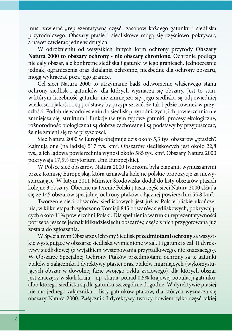Ochronie podlega nie cały obszar, ale konkretne siedliska i gatunki w jego granicach.