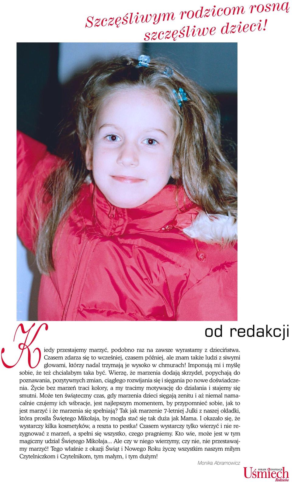 Wierzê, e marzenia dodaj¹ skrzyde³, popychaj¹ do poznawania, pozytywnych zmian, ci¹g³ego rozwijania siê i siêgania po nowe doœwiadczenia.